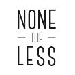 None the Less